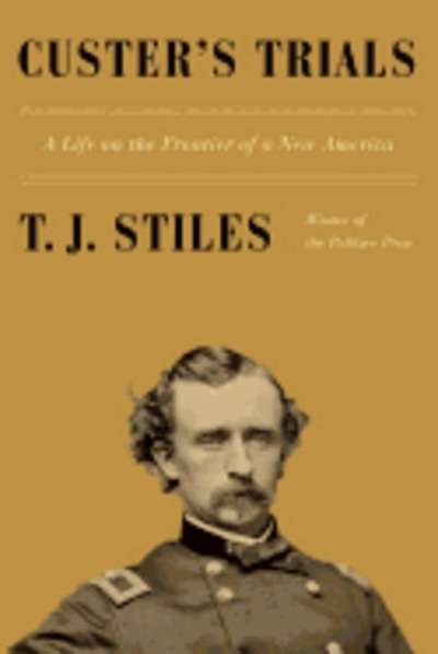 Custer's Trials: A Life on the Frontier of a New America