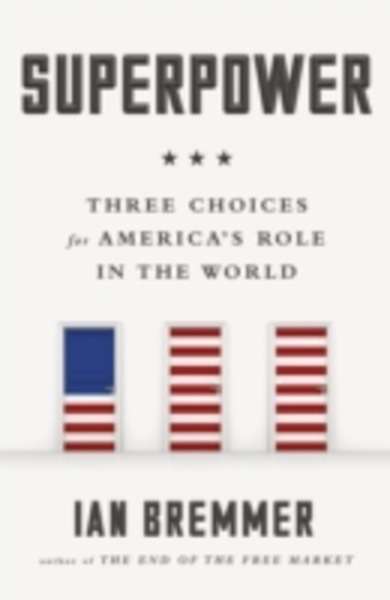 Superpower : Three Choices for America's Role in the World