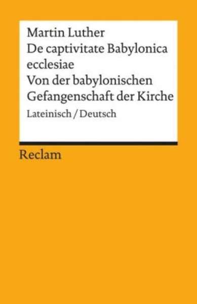 Von der babylonischen Gefangenschaft der Kirche. De captivitate Babylonica ecclesiae