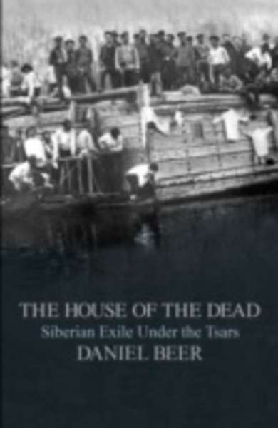 The House of the Dead : Siberian Exile Under the Tsars