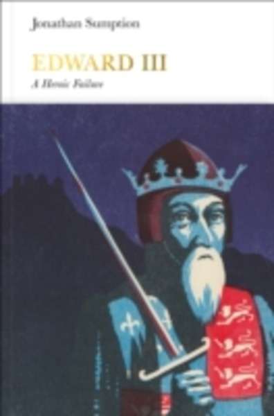 Edward III : A Heroic Failure