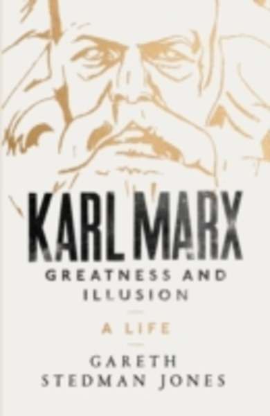 Karl Marx - Greatness and Illusion : A Life
