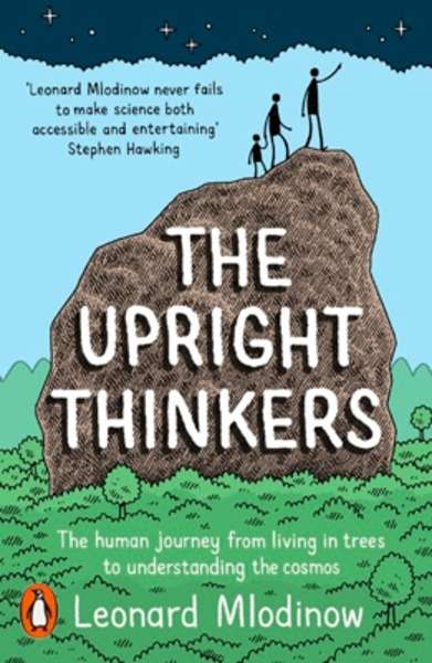 The Upright Thinkers : The Human Journey from Living in Trees to Understanding the Cosmos