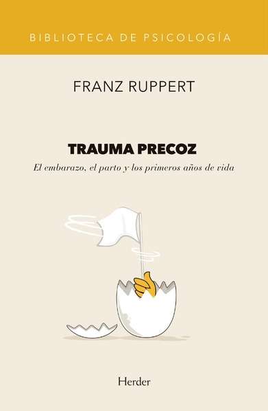 Trauma precoz. El embarazo, el parto y los primeros años de vida