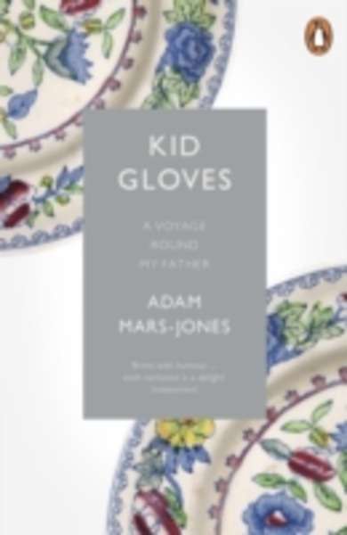 Kid Gloves : A Voyage Round My Father