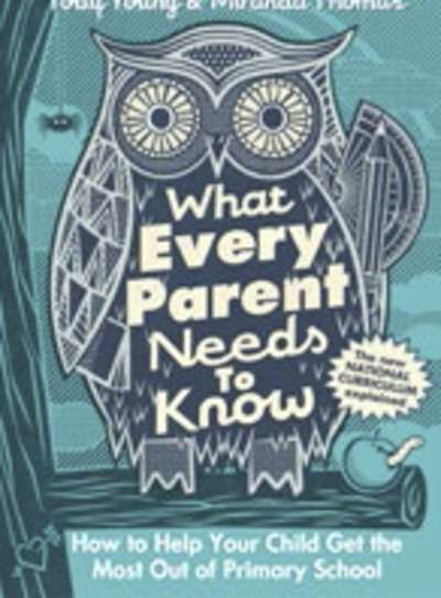 What Every Parent Needs to Know : How to Help Your Child Get the Most Out of Primary School