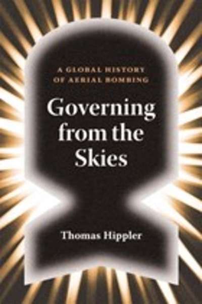 Governing from the Skies: A Global History of Aerial Bombing