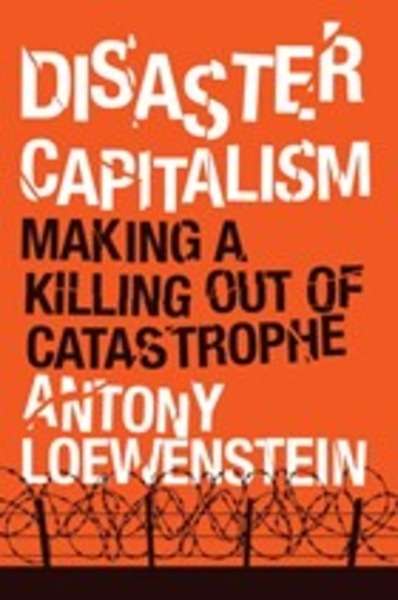 Disaster Capitalism: Making a Killing Out of Catastrophe