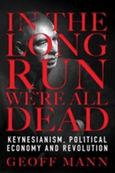 In the Long Run We're All Dead: Keynesianism and Political Economy after Revolution