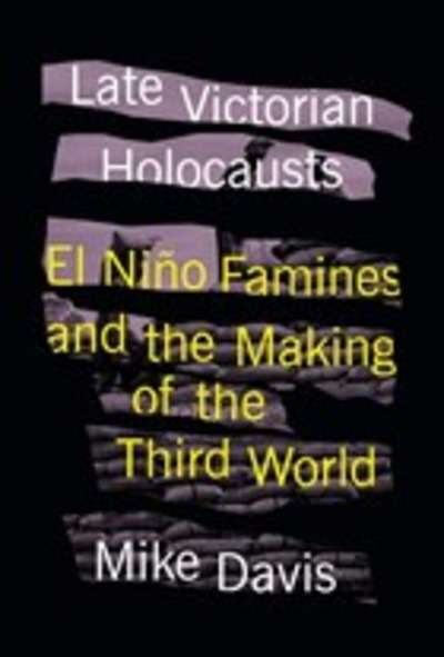 Late Victorian Holocausts: El Niño Famines and the Making of the Third World