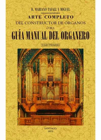 Arte completo del constructor de órganos, ó sea, guía manual del organero (4 Tomos)
