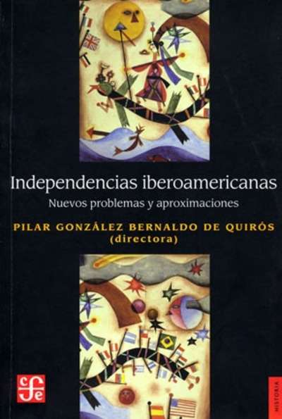 Independencias iberoamericanas. Nuevos problemas y aproximaciones