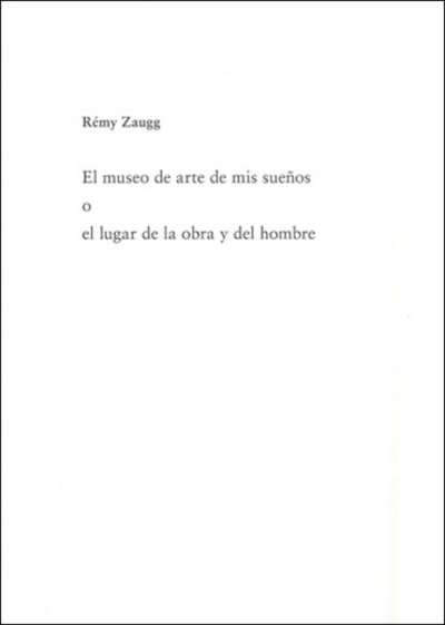 Rémy Zuagg. El museo de arte de mis sueños o el lugar de la obra y el hombre