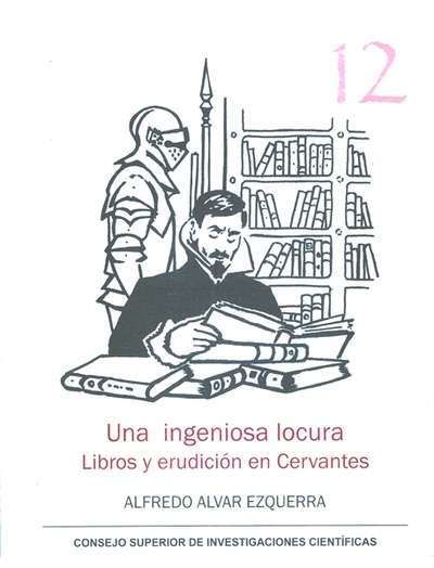 Una ingeniosa locura: libros y erudición en Cervantes
