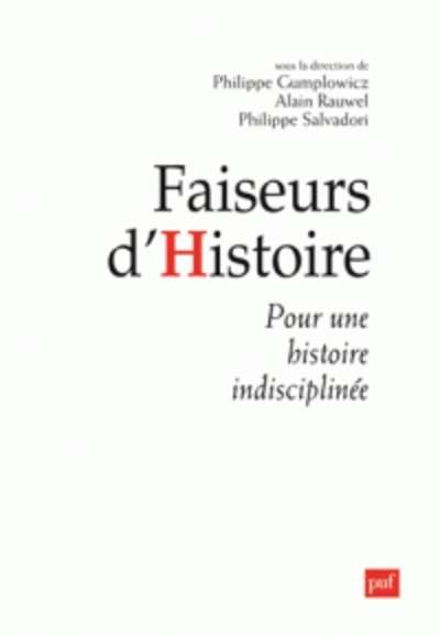 Faiseurs d'histoire - Pour une histoire indisciplinée