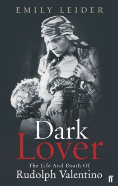 Dark Lover : The Life and Death of Rudolph Valentino