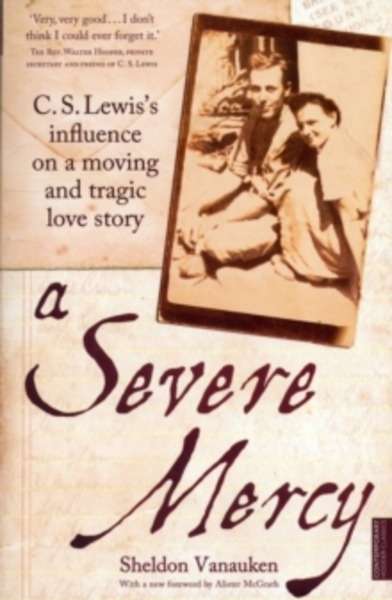 A Severe Mercy : C. S. Lewis's Influence on a Moving and Tragic Love Story