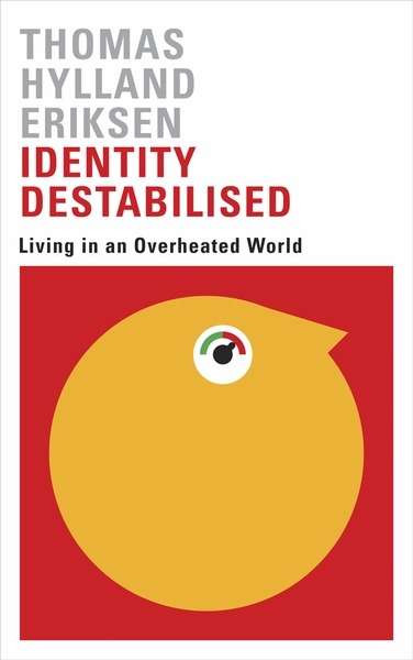 Identity Destabilised : Living in an Overheated World