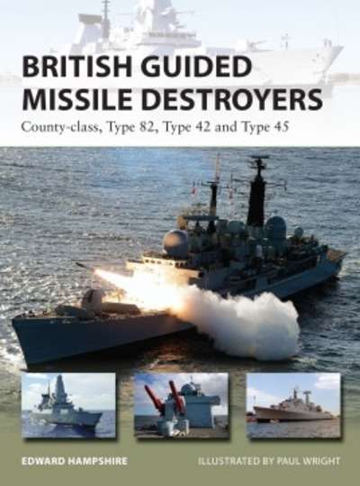 British Guided Missile Destroyers : County-Class, Type 82, Type 42 and Type 45