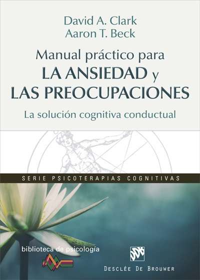 Manual práctico para la ansiedad y las preocupaciones. La solución cognitiva conductual