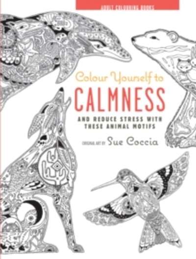 Colour Yourself to Calmness : And Reduce Stress with These Animal Motifs
