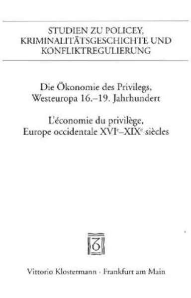 Die Ökonomie des Privilegs, Westeuropa 16.-19. Jahrhundert / L'économie du privilège, Europe occidentale XVIe-