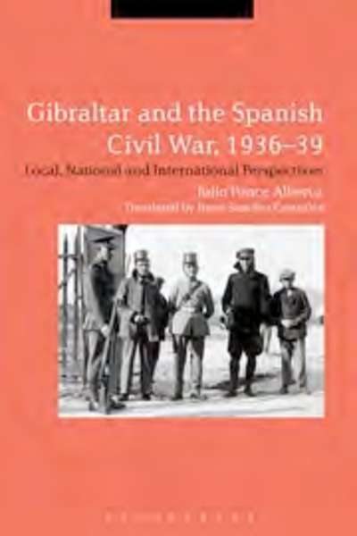 Gibraltar and the Spanish Civil War, 1936-39. Local, National and International Perspectives
