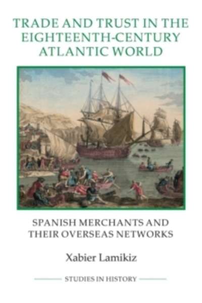 Trade and trust in the eighteenth-century Atlantic World. Spanish merchants and their overseas networks