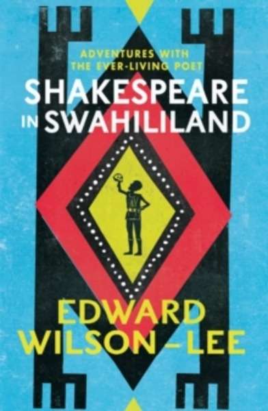 Shakespeare in Swahililand : Adventures with the Ever-Living Poet