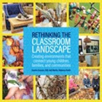 Rethinking the Classroom Landscape: Creating Environments That Connect Young Children, Families, and Communities