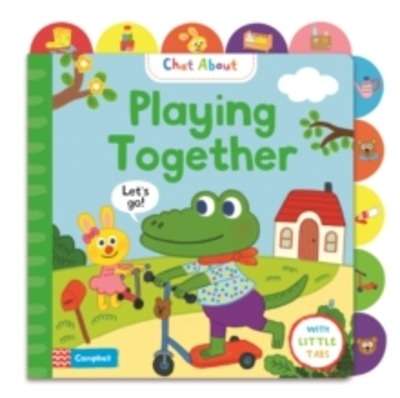 Playing Together : A Book About Playing, with Tabs for Older Babies
