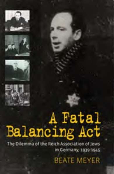 A Fatal Balancing Act. The Dilemma of the Reich Association of Jews in Germany, 1939-1945