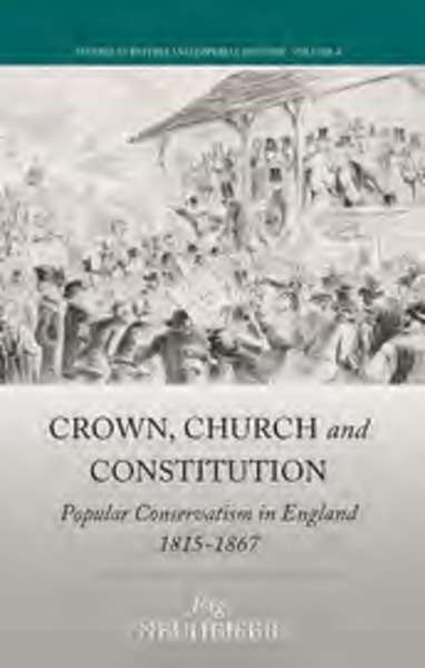 Crown, Church, and Constitution. Popular Conservatism in England, 1815-1867