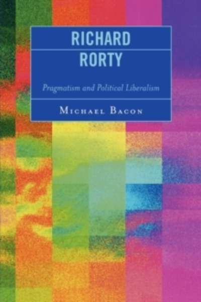 Richard Rorty : Pragmatism and Political Liberalism
