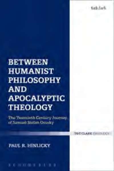 Between humanist philosophy and apocalyptic theology. The twentieth century sojourn of Samuel Stefan Osusky.