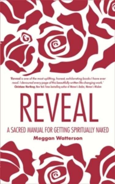 Reveal : A Sacred Manual for Getting Spiritually Naked