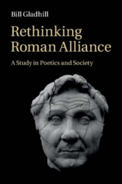 Rethinking Roman Alliance : A Study in Poetics and Society