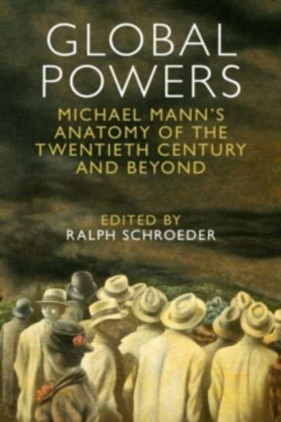 Global Powers : Michael Mann's Anatomy of the Twentieth Century and Beyond