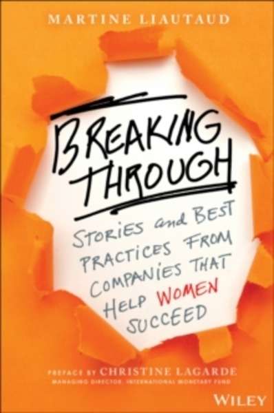 Breaking Through : Stories and Best Practices from Companies That Help Women Succeed