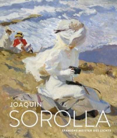 Joaquín Sorolla. Spaniens Meister des Lichts