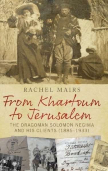 From Khartoum to Jerusalem : The Dragoman Solomon Negima and His Clients (1885-1933)