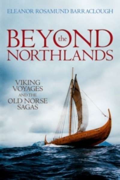 Beyond the Northlands : Viking Voyages and the Old Norse Sagas