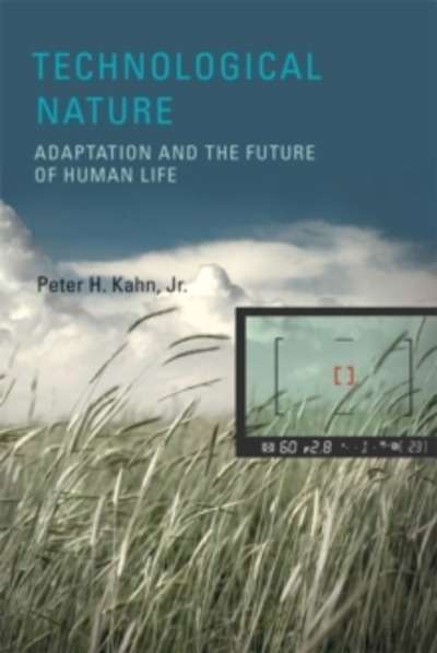 Technological Nature : Adaptation and the Future of Human Life