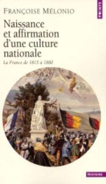 Naissance et affirmation d'une culture nationale. La France de 1815 à 1880