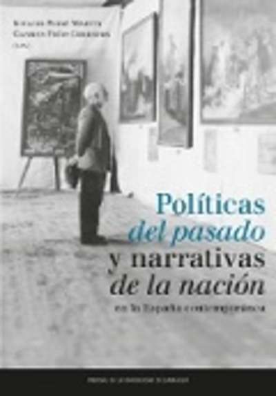 Políticas del pasado y narrativas de la nación en la España contemporánea