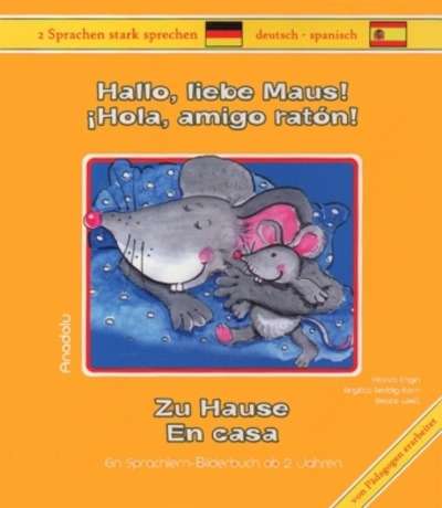 Hallo, liebe Maus! Zu Hause, Deutsch-Spanisch .   Hola, amigo ratón! En casa