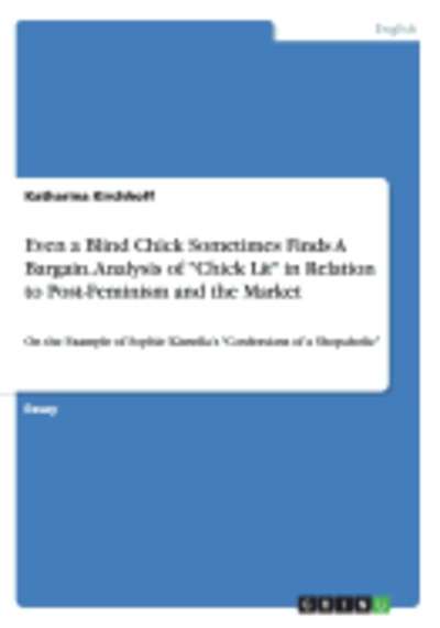Even a Blind Chick Sometimes Finds a Bargain. Analysis of Chick Lit in Relation to Post-Feminism and the Market