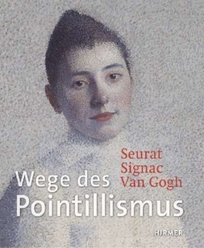 Seurat, Signac, van Gogh. Wege des Pointillismus
