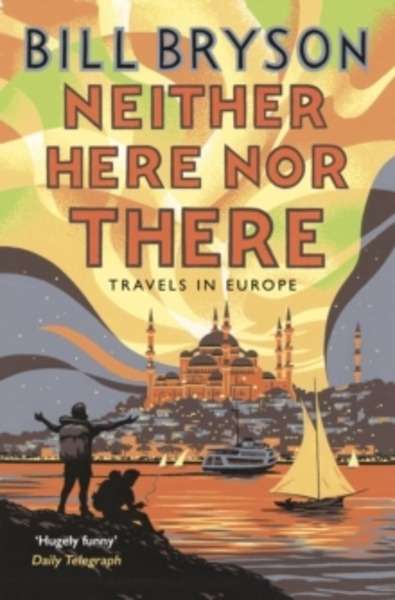 Neither Here, Nor There : Travels in Europe