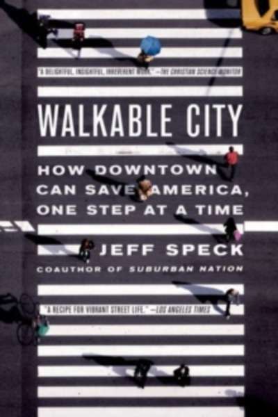 Walkable city : How Downtown Can Save America One Step at a Time